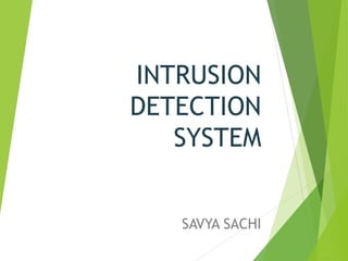 INTRUSION
DETECTION
SYSTEM
SAVYA SACHI
 