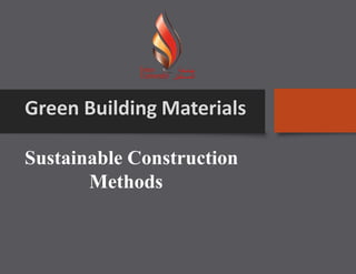 Sustainable Construction
Methods
 