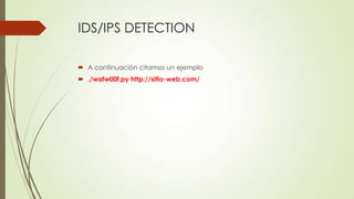 IDS/IPS DETECTION
A continuación citamos un ejemplo
./wafw00f.py http://sitio-web.com/