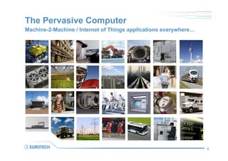 The Pervasive Computer
Machine-2-Machine / Internet of Things applications everywhere…
5
 