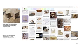 You can ﬁnd many examples
and techniques to create
complex cardboard shapes.
Small details and joints control is
very important to achieve neat
and clean results.
110
 