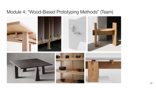Module 4: “Wood-Based Prototyping Methods” (Team)
40
 