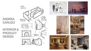 ANDREA
CARUSO
INTERIOR &
PRODUCT
DESIGN
5
 