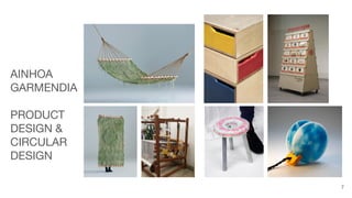 7
AINHOA
GARMENDIA
PRODUCT
DESIGN &
CIRCULAR
DESIGN
 