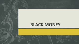 BLACK MONEY
 