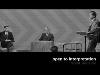 open to interpretation
         recent discourse
 