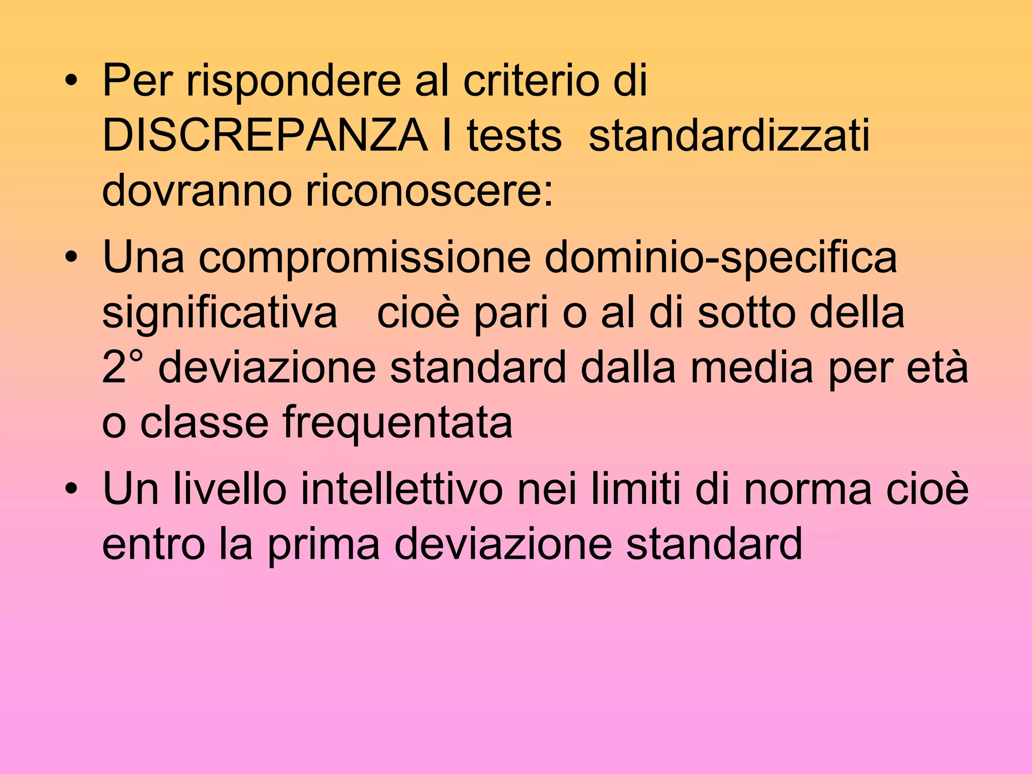  BUONO IL SUO EQUILIBRIO PSICOLOGICO E IL SUO  LIVELLO DI AUTOSTIMA  Gli aiuti dati alla famiglia ed al bambino nel prendere precocemente consapevolezza:della natura del problema