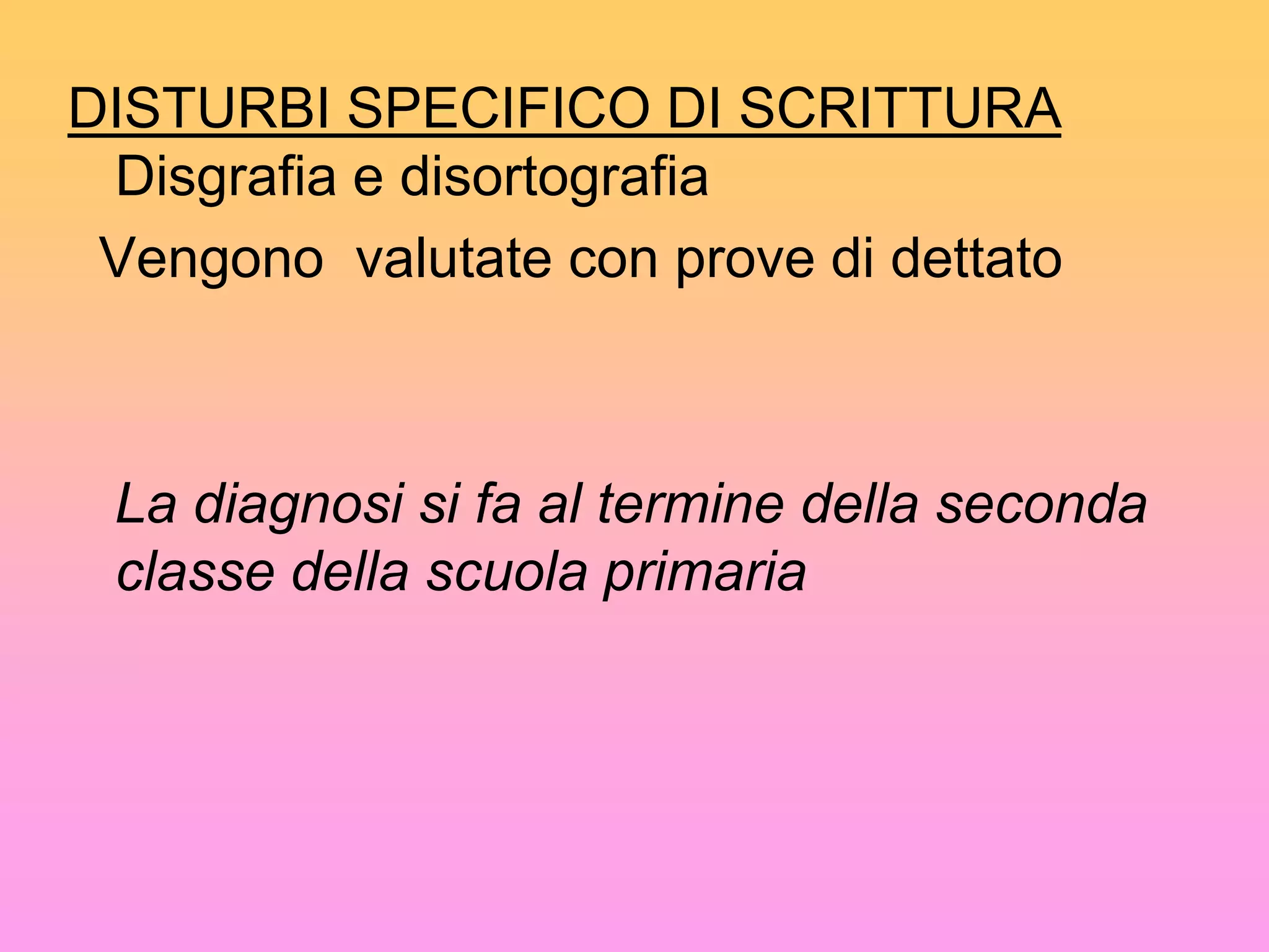 Una compromissione dominio-specifica significativa   cioè pari o al di sotto della  2° deviazione standard dalla media per età o classe frequentata