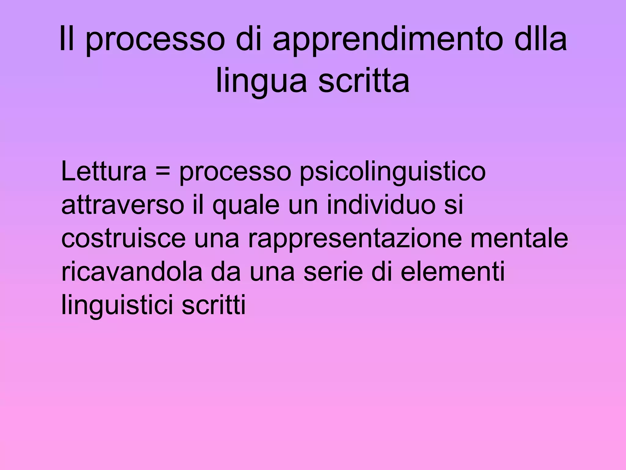 Il bambino è posto principalmente in una condizione di apprendimento spontaneo,  in situazione, “ecologico”e non dichiarativo  Altre caratteristiche di tutti i DSA:la componente neurobiologica che nella espressività del disturbo interagisce attivamente con i fattori ambientali