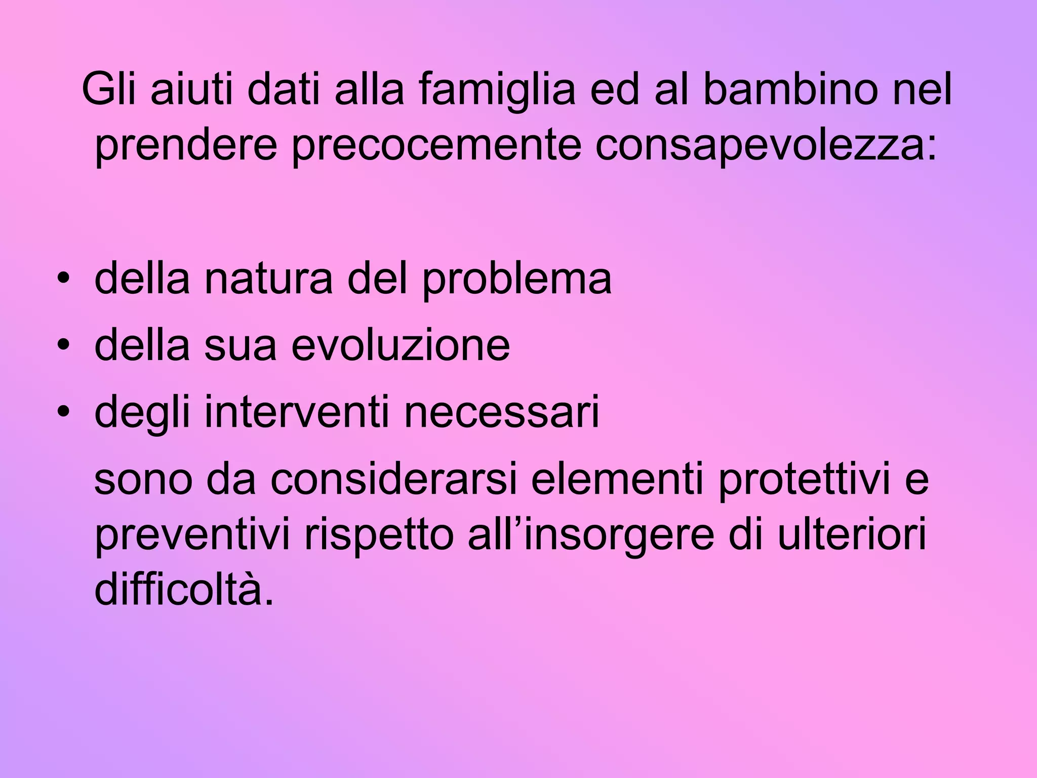  la conoscenza del bambino in difficoltà e del suo modo unico di sentire e di apprendere (conoscenze del singolo)