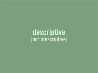 descriptive
[not prescriptive]
 