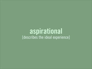 aspirational
[describes the ideal experience]
 