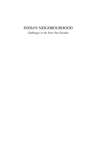 INDIA’S NEIGHBOURHOOD
 Challenges in the Next Two Decades
 