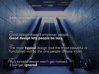 Three Counterintuitive Truths of Good Design (Why A Designer Would Make a Bad Caveman)