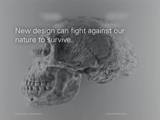 New design can fight against our 
nature to survive. 
mmiicchhaaeell rroolllleerr #iiddssaaaauussttiinn14 flickr image by ...