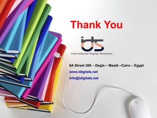 Thank You
6A Street 200 – Degla – Maadi –Cairo – Egypt
www.idigitals.net
info@idigitals.net
 