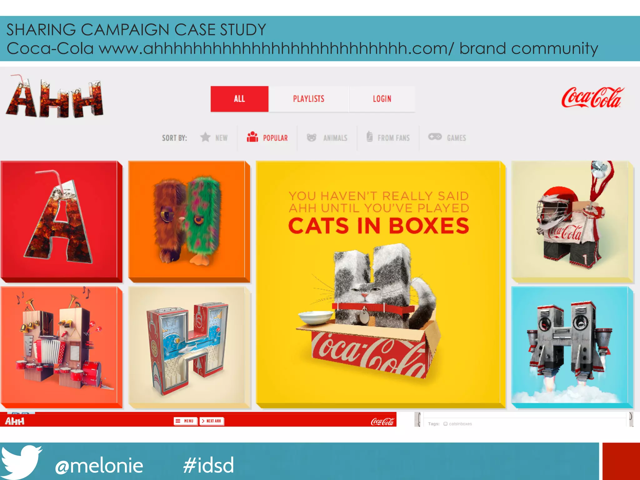 @melonie #idsd
SHARING CAMPAIGN CASE STUDY
Coca-Cola www.ahhhhhhhhhhhhhhhhhhhhhhhhhh.com brand community
 