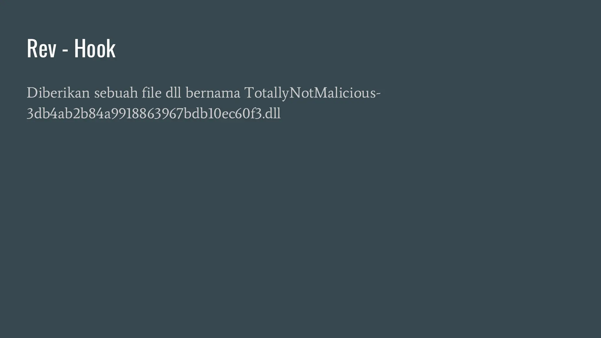 Rev - Hook
Diberikan sebuah file dll bernama TotallyNotMalicious-
3db4ab2b84a9918863967bdb10ec60f3.dll
 