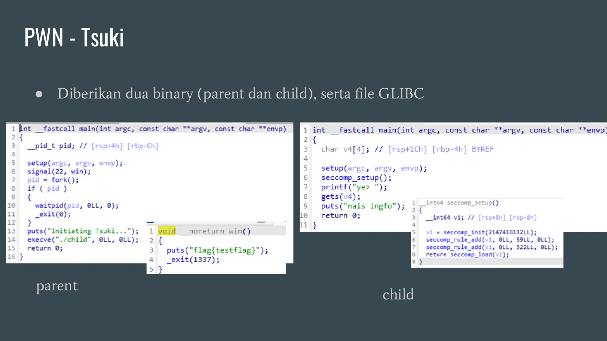 PWN - Tsuki
● Diberikan dua binary (parent dan child), serta file GLIBC
parent
child
 