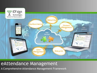 eAttendance Management
A Comprehensive Attendance Management Framework
 