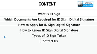CONTENT
What is ID Sign
Which Documents Are Required for ID Sign Digital Signature
How to Apply for ID Sign Digital Signat...