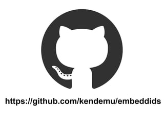 https://github.com/kendemu/embeddids
 