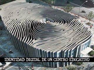 IDENT IDAD DIGITAL DE UN CENTRO EDUCAT IVO 
 