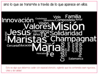 sino lo que se transmite a través de lo que aparece en ellos. 
Esto es algo que debemos cuidar con especial atención, vigilando que los contenidos sean rigurosos, 
útiles y de calidad 
 