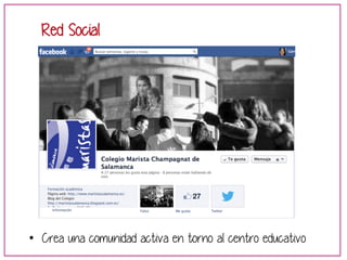 Red Social 
• Crea una comunidad activa en torno al centro educativo 
 