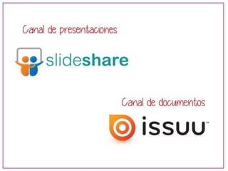 Canal de presentaciones 
Canal de documentos 
 