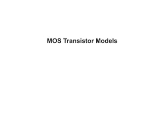 MOS Transistor Models
 