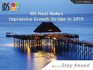 IDS Next Makes
Impressive Growth Strides in 2015
 