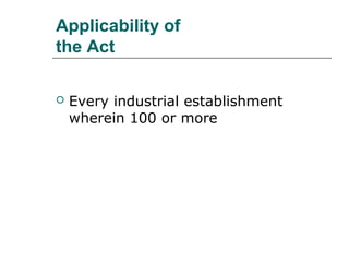 Applicability of
the Act
 Every industrial establishment
wherein 100 or more
 
