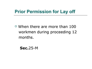 Prior Permission for Lay off
 When there are more than 100
workmen during proceeding 12
months.
Sec.25-M
 