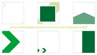 formas e grids baseados nas setas institucionais com composições variadas
 