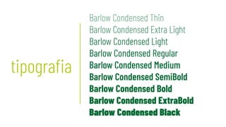 tipografia
Barlow Condensed Thin
Barlow Condensed Extra Light
Barlow Condensed Light
Barlow Condensed Regular
Barlow Condensed Medium
Barlow Condensed SemiBold
Barlow Condensed Bold
Barlow Condensed ExtraBold
Barlow Condensed Black
 