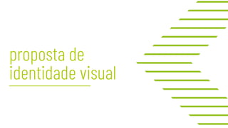 proposta de
identidade visual
 