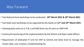 Way Forward
• Two National level workshops to be conducted: 10th March 2021 & 18th March 2021
• Two State level workshops ...