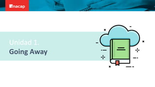 Unidad 1.
Going Away
 