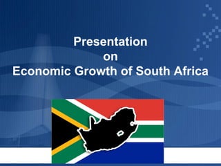 Presentation
on
Economic Growth of South Africa

 