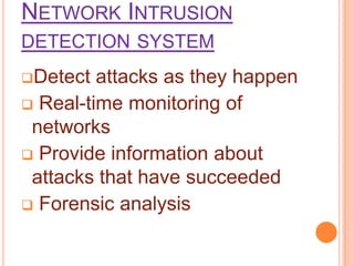 we cannot prevent intruders,we should at least try to detect it and prevent similar attacks in future.Types of intruders
