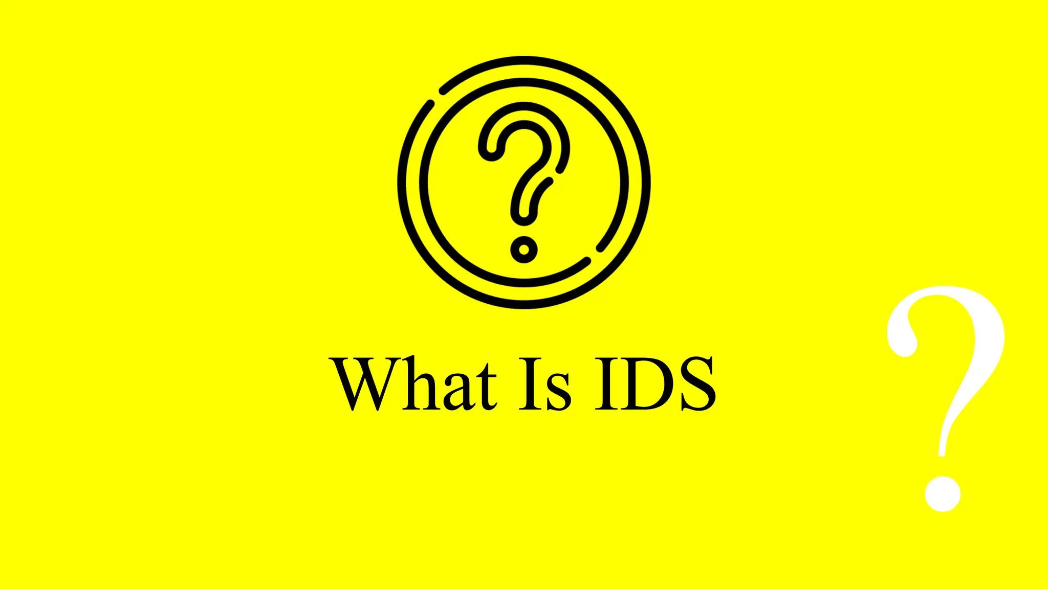 What Is IDS
?
 