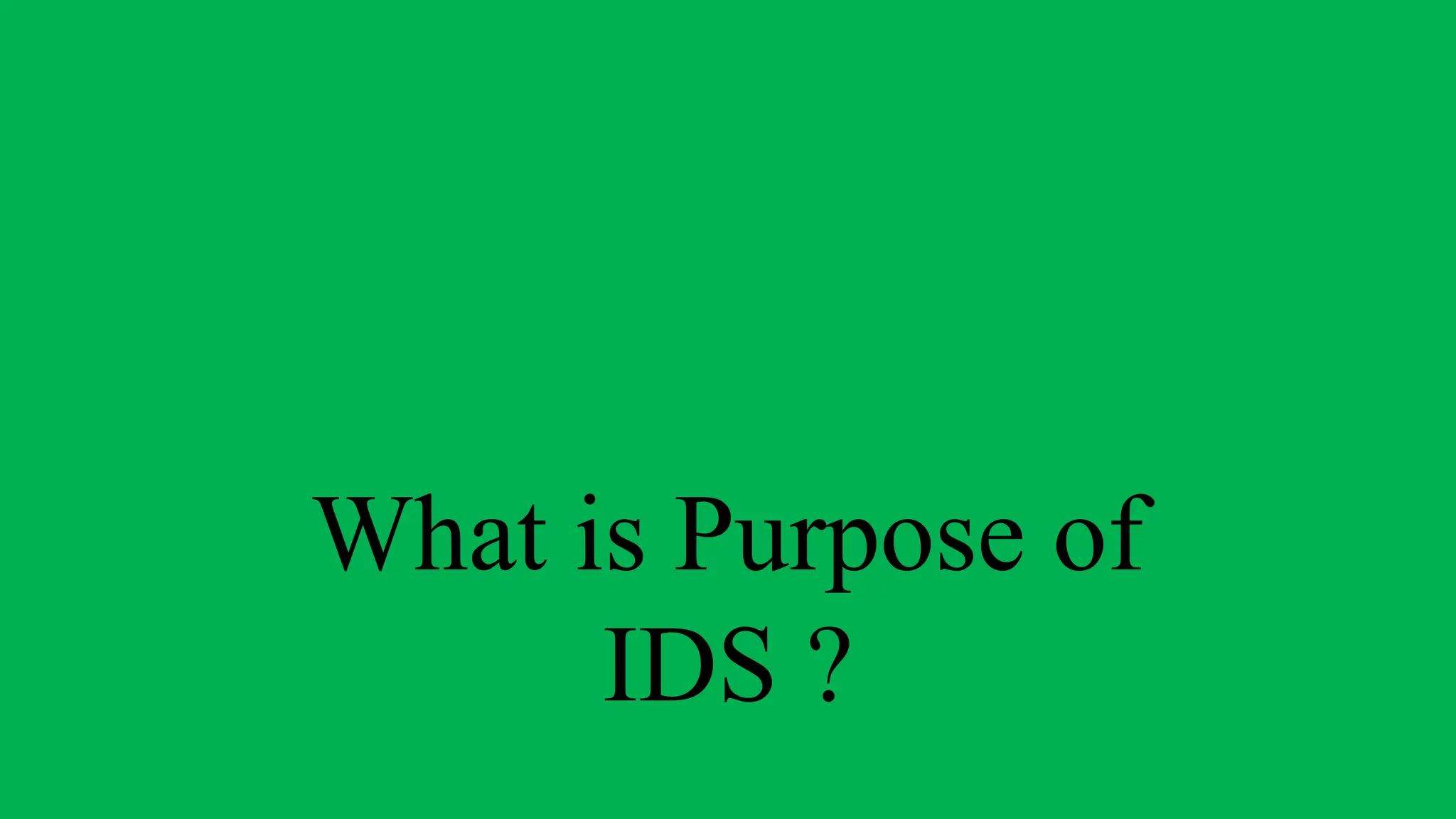 What is Purpose of
IDS ?
 