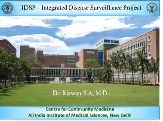 IDSP – Integrated Disease Surveillance Project

Dr. Rizwan S A, M.D.,

 