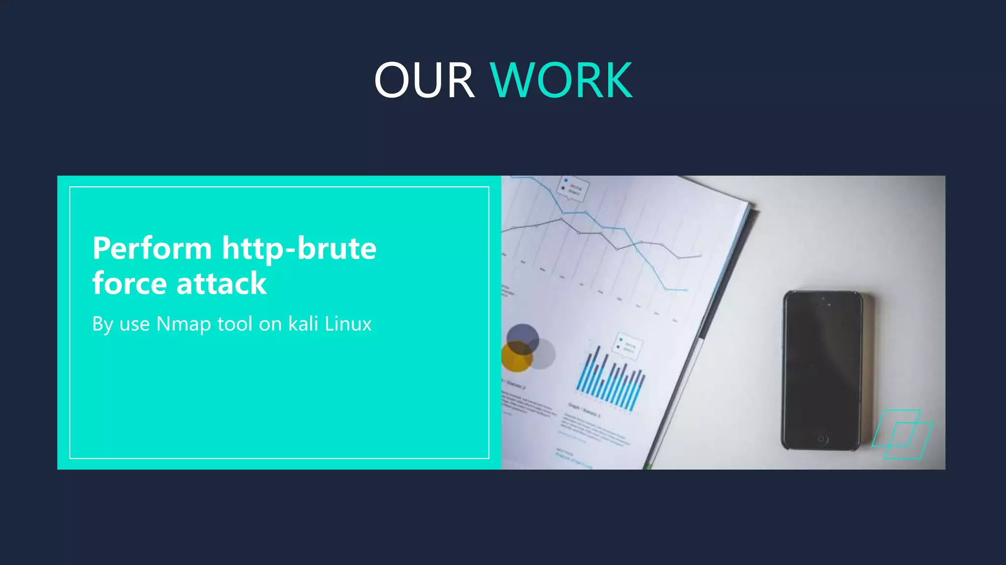 OUR WORK
By use Nmap tool on kali Linux
Perform http-brute
force attack
 