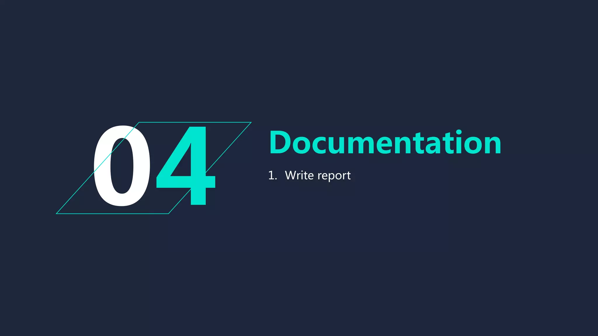 Documentation
1. Write report
4
 