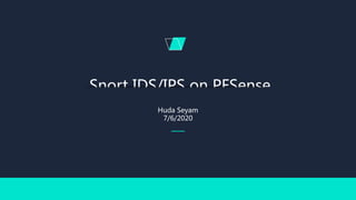 Snort IDS/IPS on PFSense
Huda Seyam
7/6/2020
 