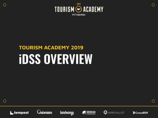 iDSS OVERVIEW
TOURISM ACADEMY 2019
 