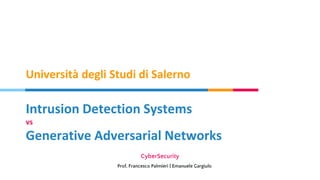 Intrusion Detection Systems
vs
Generative Adversarial Networks
Università degli Studi di Salerno
 