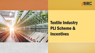Textile Industry
PLI Scheme &
Incentives
 